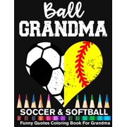 Ball Grandma Soccer Softball Funny Quotes Coloring Book For Grandma: Soccer Grandma And Softball Grandma Heart Mandala Adult Coloring Book (Paperback)