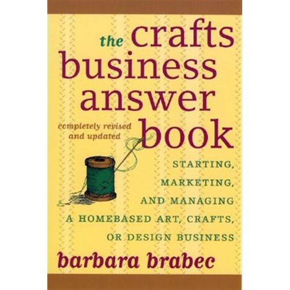 Pre-Owned The Crafts Business Answer Book: Starting, Managing, and Marketing a Homebased Arts, Crafts, or Design Business (Paperback) 1590771087 9781590771082