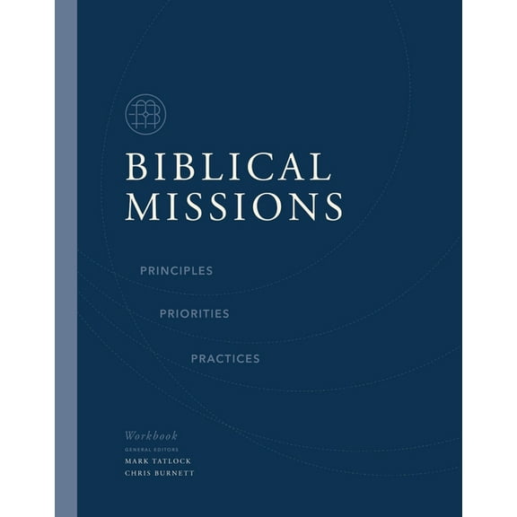 Biblical Missions Workbook: Principles, Priorities, and Practices, (Paperback)