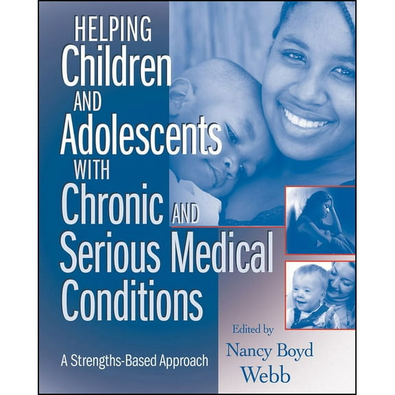 Helping Children and Adolescents with Chronic and Serious Medical Conditions: A Strengths-Based Approach, (Paperback)