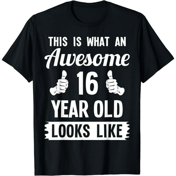 This Is What An Awesome 16 Year Old Looks Like 16th Birthday T-Shirt