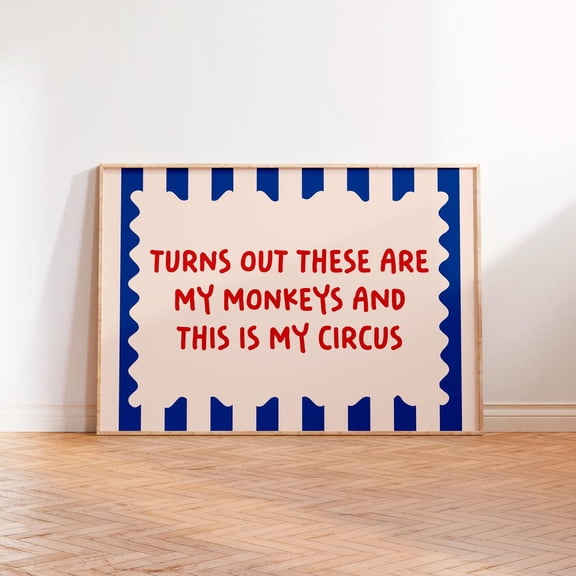 Turns Out These Are My Monkeys And This Is My Circus Poster, Landscape A1 A2 A3 A4 A5 Bold Typography Wall Art, Living Room Hallway Decor, Unframed Poster Size 8x12