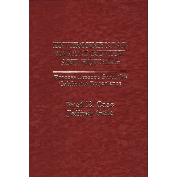 Environmental Impact Review and Housing: Process Lessons from the California Experience, (Hardcover)