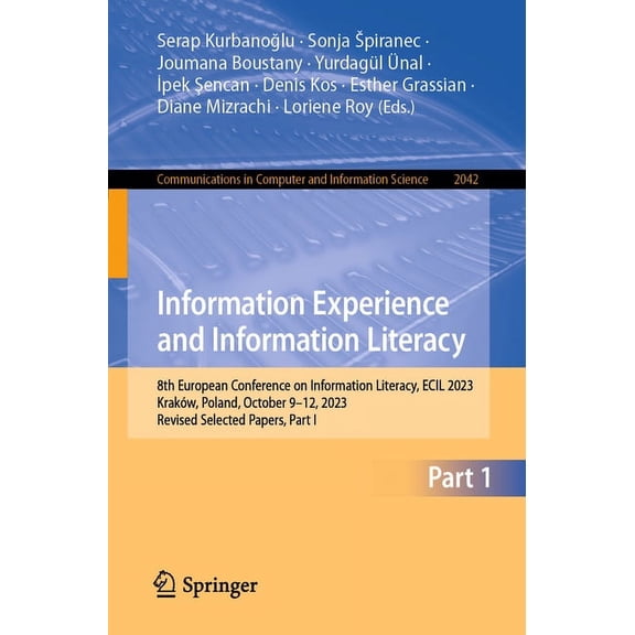 Communications in Computer and Informati Information Experience and Information Literacy: 8th European Conference on Information Literacy, Ecil 2023, KrakÃ³w, Pol, Book 2042, (Paperback)