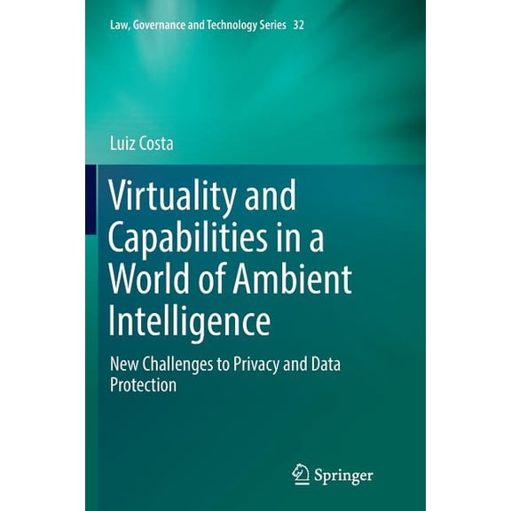 Virtuality and Capabilities in a World of Ambient Intelligence: New Challenges to Privacy and Data Protection, (Paperback)