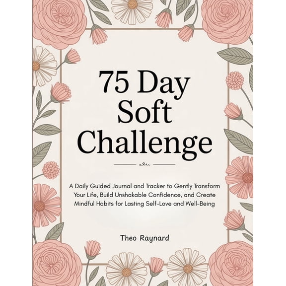 75 Day Soft Challenge: A Daily Guided Journal and Tracker to Gently Transform Your Life, Build Unshakable Confidence, an, (Paperback)
