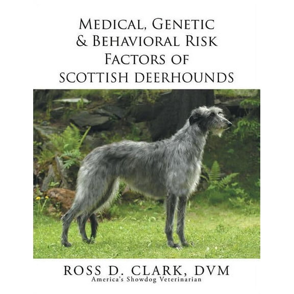 Medical, Genetic & Behavioral Risk Factors of Scottish Deerhounds (Paperback) by Ross D Clark DVM