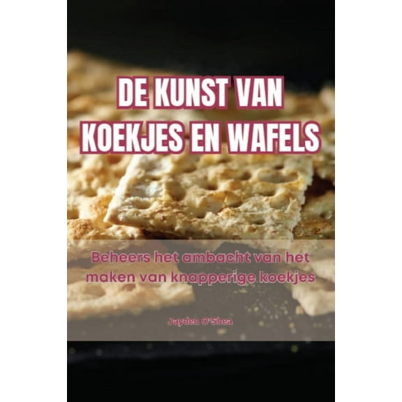 de Kunst Van Koekjes En Wafels, (Paperback)