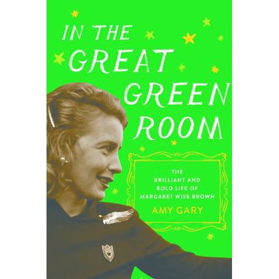 Pre-Owned In the Great Green Room: The Brilliant and Bold Life of Margaret Wise Brown (Hardcover) 1250065364 9781250065360