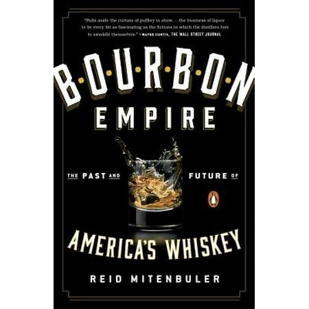Bourbon Empire : The Past and Future of America's (Best Bourbon Whiskey For The Money)