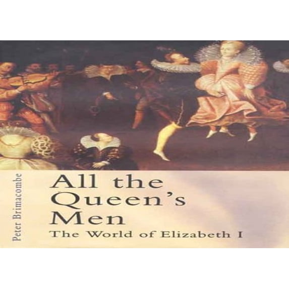Pre-Owned All the Queen's Men: The World of Elizabeth I (Hardcover) 0312232519 9780312232511