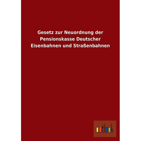 Gesetz zur Neuordnung der Pensionskasse Deutscher Eisenbahnen und Straßenbahnen (Paperback)