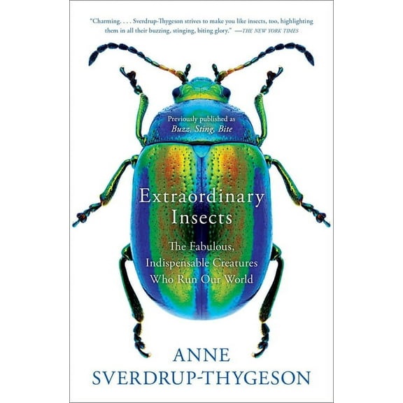Extraordinary Insects: The Fabulous, Indispensable Creatures Who Run Our World, (Paperback)