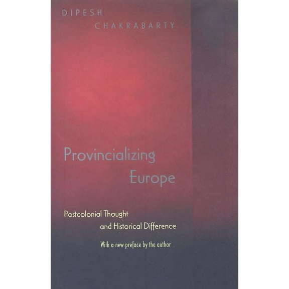 Princeton Studies in Culture/Power/Histo Provincializing Europe: Postcolonial Thought and Historical Difference - New Edition, (Paperback)
