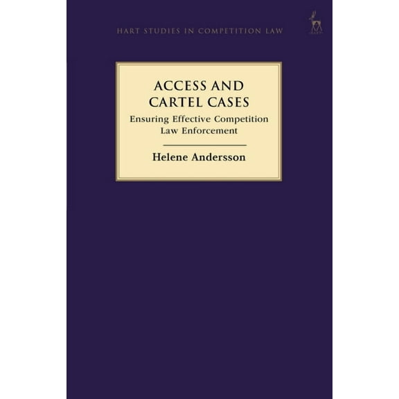 Hart Studies in Competition Law Access and Cartel Cases: Ensuring Effective Competition Law Enforcement, (Paperback)