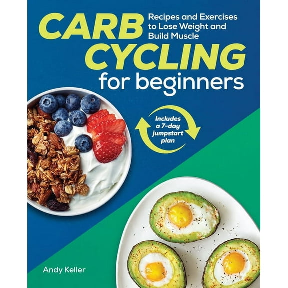 Carb Cycling for Beginners: Recipes and Exercises to Lose Weight and Build Muscle, (Paperback)