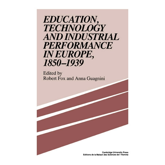 Education, Technology and Industrial Performance in Europe, 1850 1939, (Hardcover)