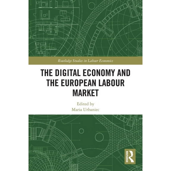 Routledge Studies in Labour Economics The Digital Economy and the European Labour Market, (Paperback)