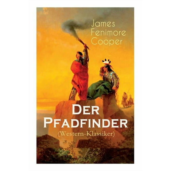 Der Pfadfinder (Western-Klassiker): Abenteuer-Roman Aus Dem Wilden Westen, (Paperback)