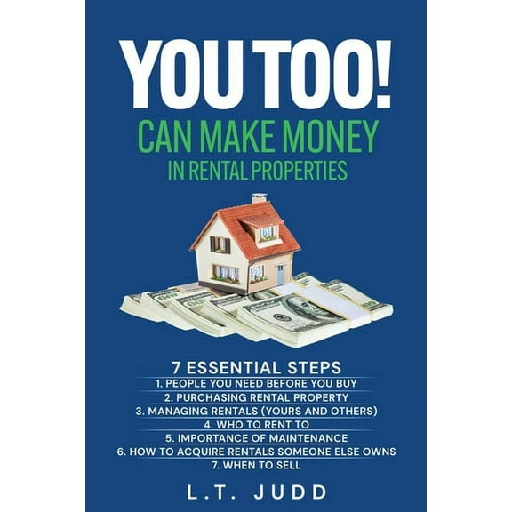 You Too! Can Make Money in Rental Properties: 7 Essential Steps, (Paperback)