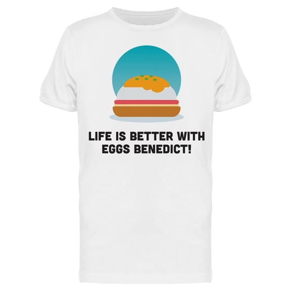 Life's Better With Eggs Benedict Tee Men's -Image by Shutterstock