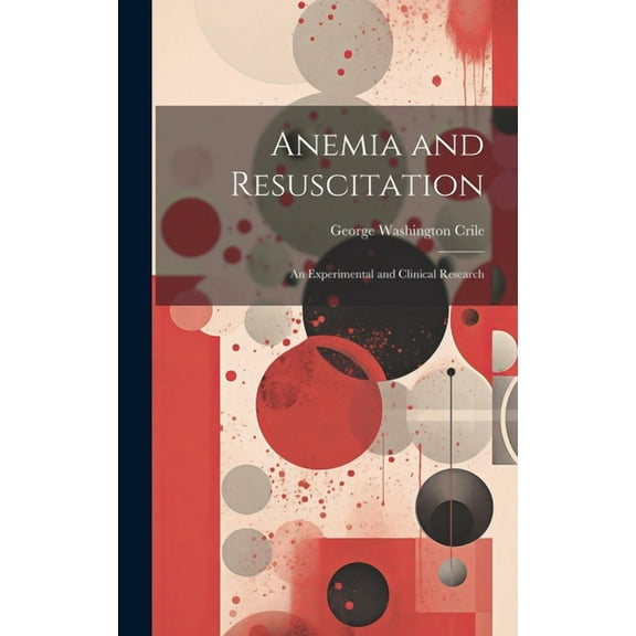 Anemia and Resuscitation: An Experimental and Clinical Research (Hardcover)