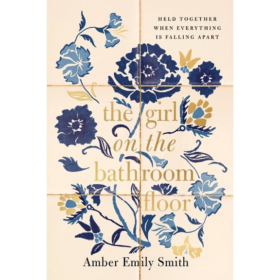 The Girl on the Bathroom Floor: Held Together When Everything Is Falling Apart (Paperback)