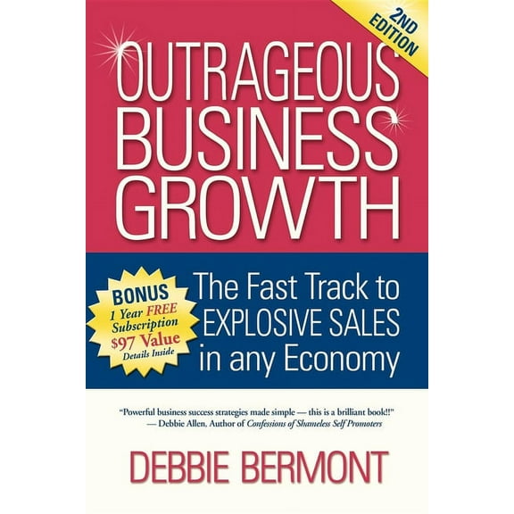 Outrageous Business Growth: The Fast Track to Explosive Sales in Any Economy, (Paperback)
