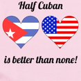 thumbnail image 2 of CafePress - Half Cuban Is Better Than None Body Suit - Baby Light Bodysuit, Size Newborn - 24 Months, 2 of 4