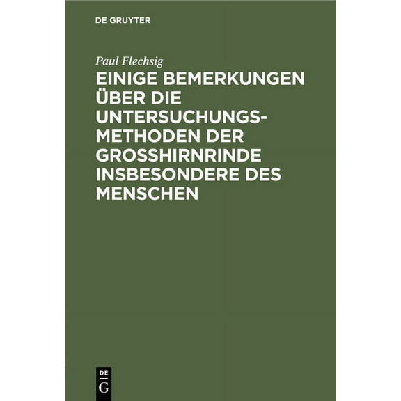 Einige Bemerkungen Über Die Untersuchungsmethoden Der Grosshirnrinde Insbesondere Des Menschen, (Hardcover)
