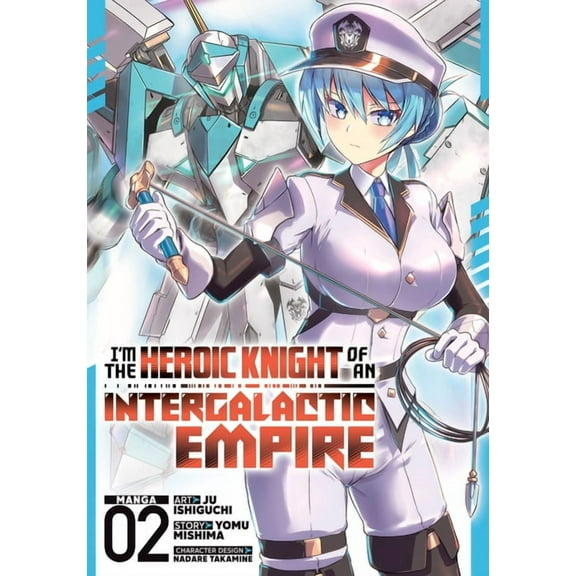 I'm the Heroic Knight of an Interga I'm the Heroic Knight of an Intergalactic Empire! (Manga) Vol. 2, (Paperback)
