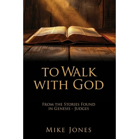 To Walk with God: From the Stories Found in Genesis - Judges, (Paperback)