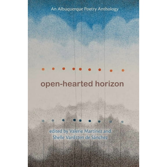 The Albuquerque Poet Laureate Open-Hearted Horizon: An Albuquerque Poetry Anthology, (Paperback)