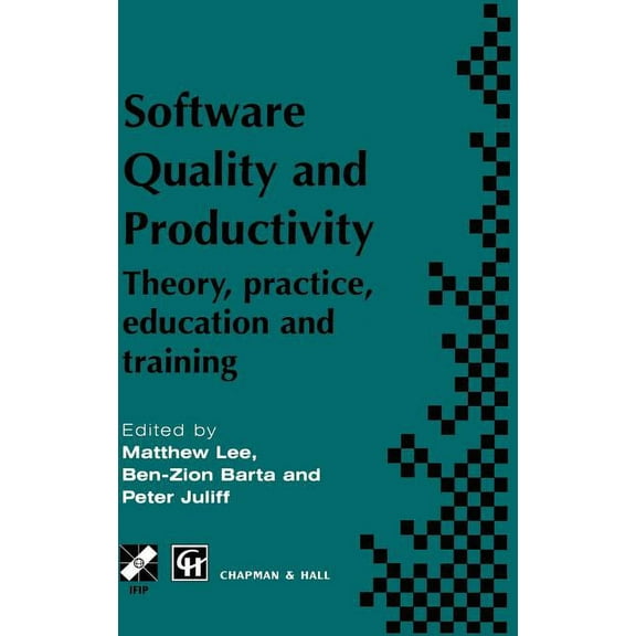 IFIP Advances in Information and Communi Software Quality and Productivity: Theory, Practice, Education and Training, (Hardcover)