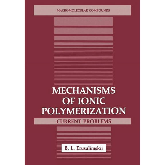 Macromolecular Compounds Mechanisms of Ionic Polymerization: Current Problems, (Paperback)