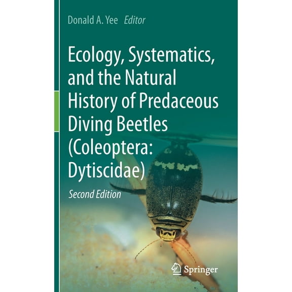 Ecology, Systematics, and the Natural History of Predaceous Diving Beetles (Coleoptera: Dytiscidae), (Hardcover)