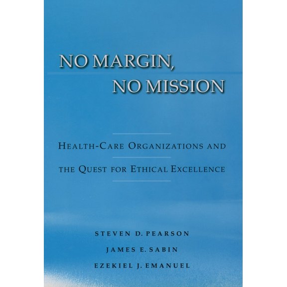 No Margin, No Mission: Health Care Organizations and the Quest for Ethical Excellence, (Hardcover)