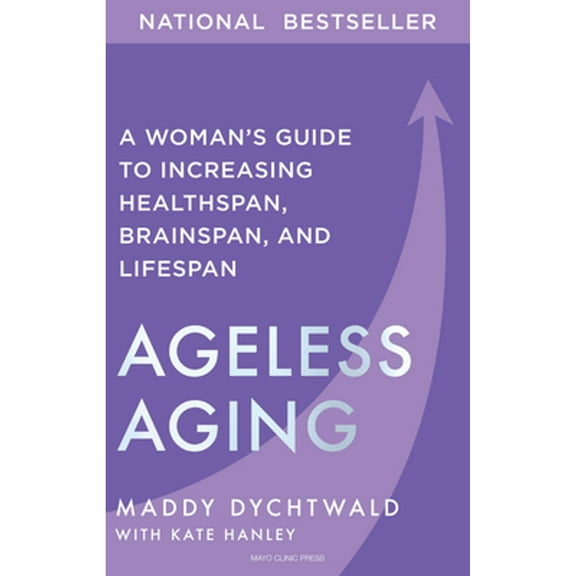 Pre-Owned Ageless Aging: A Woman's Guide to Increasing Healthspan, Brainspan, and Lifespan (Hardcover) by Maddy Dychtwald, Kate Hanley