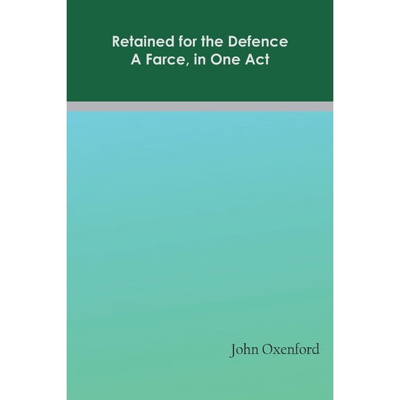 Retained for the Defence: A Farce, in One Act, (Paperback)