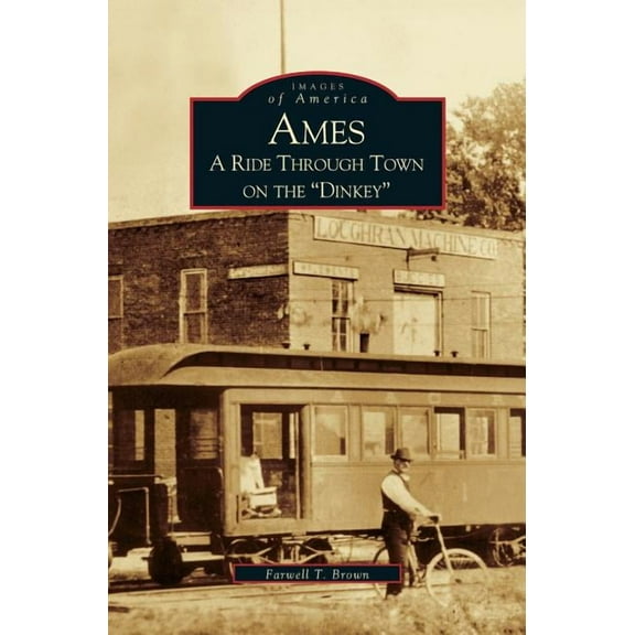 Ames: A Ride Through the Town on the "Dinkey" (Hardcover)