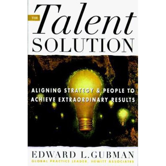 Pre-Owned The Talent Solution: Aligning Strategy and People to Achieve Extraordinary Results (Hardcover) 0070251614 9780070251618