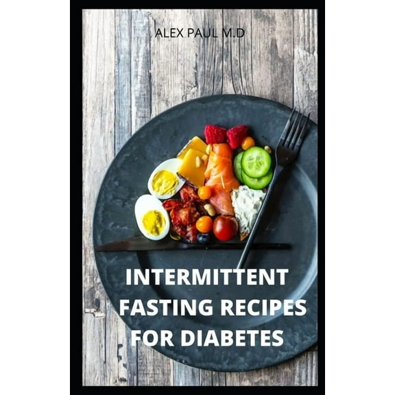 Intermittent Fasting Recipes for Diabetes : 90 Intermittent Fasting Recipes to Mange Diabetes, Weight Loss Plus Meal Plan for Good Living (Paperback)