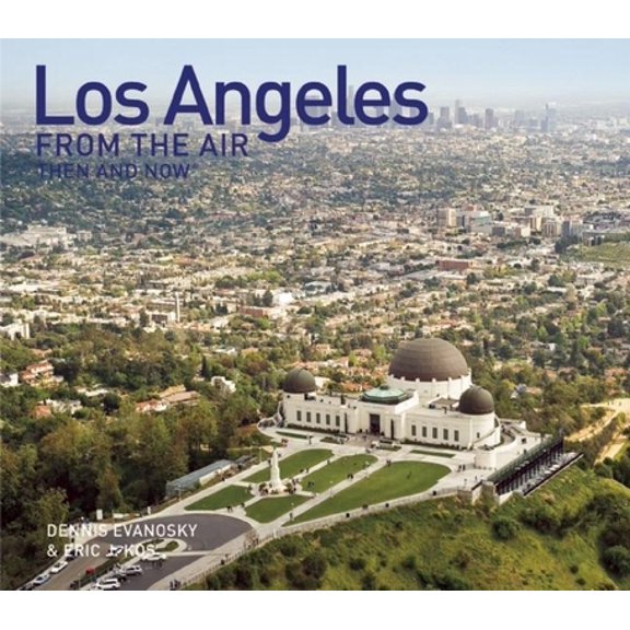 Pre-Owned Los Angeles From The Air Then And Now (Hardcover) 1607101289 9781607101284
