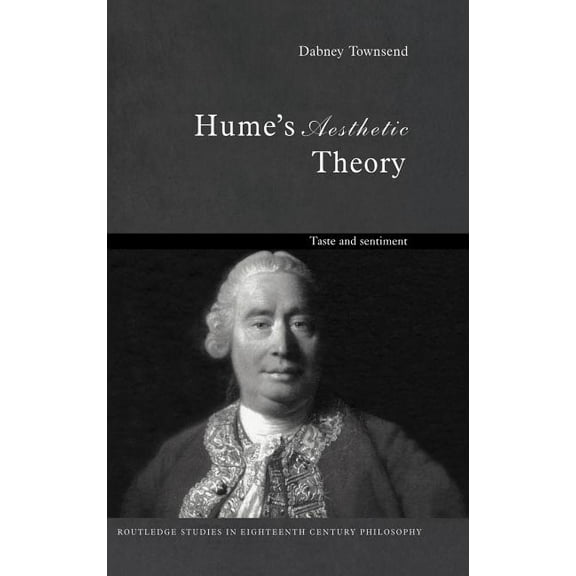 Routledge Studies in Eighteenth-Century Hume's Aesthetic Theory: Taste and Sentiment, (Hardcover)