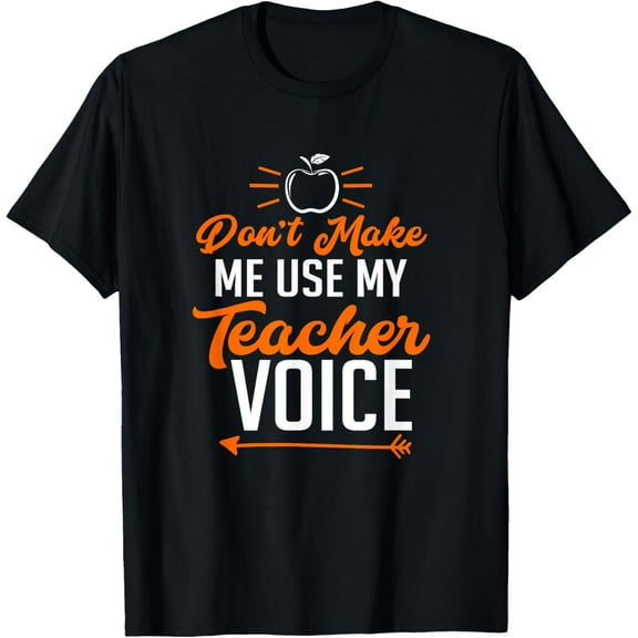 Funny Teacher T-Shirt Don't Make Me Use My Teacher Voice T-Shirt