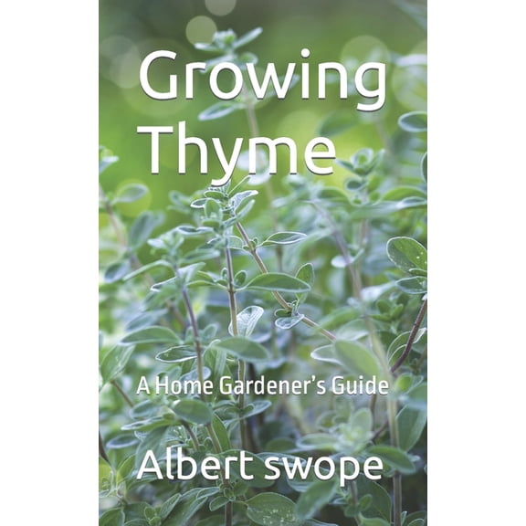 Growing Thyme: A Home Gardener's Guide, (Paperback)