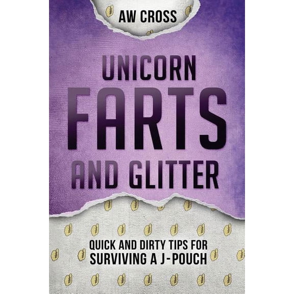 Quick and Dirty Tips for Surviving Unicorn Farts and Glitter: Quick and Dirty Tips for Surviving a J-Pouch, Book 3, (Paperback)