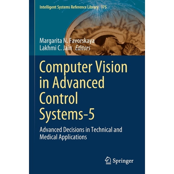 Intelligent Systems Reference Library Computer Vision in Advanced Control Systems-5: Advanced Decisions in Technical and Medical Applications, Book 175, (Paperback)