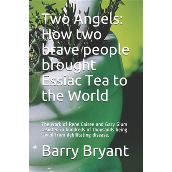 Pre-Owned Two Angels: How two brave people brought Essiac Tea to the World: The work of Rene Caisee and Gary Glum resulted in hundreds of thousands being saved from debilitating disease. (Paperback)
