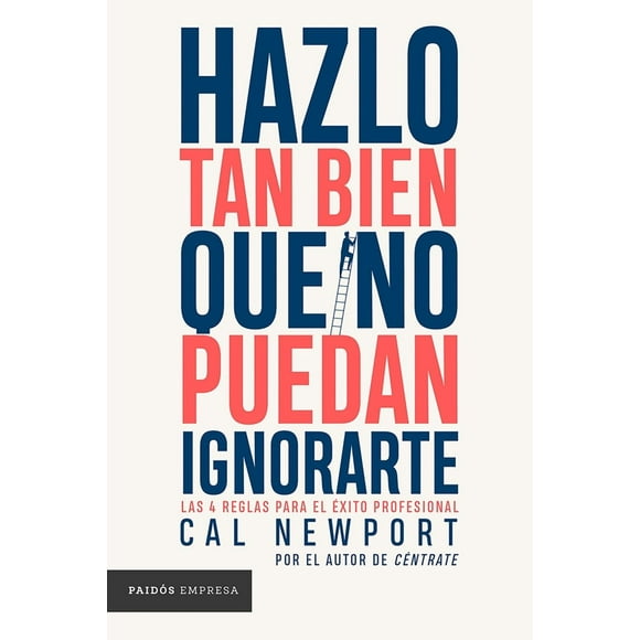 Libro Hazlo Tan Bien Que No Puedan Ignorarte Tapa Blanda, Autor Cal Newport, Editorial Paidos Mexico